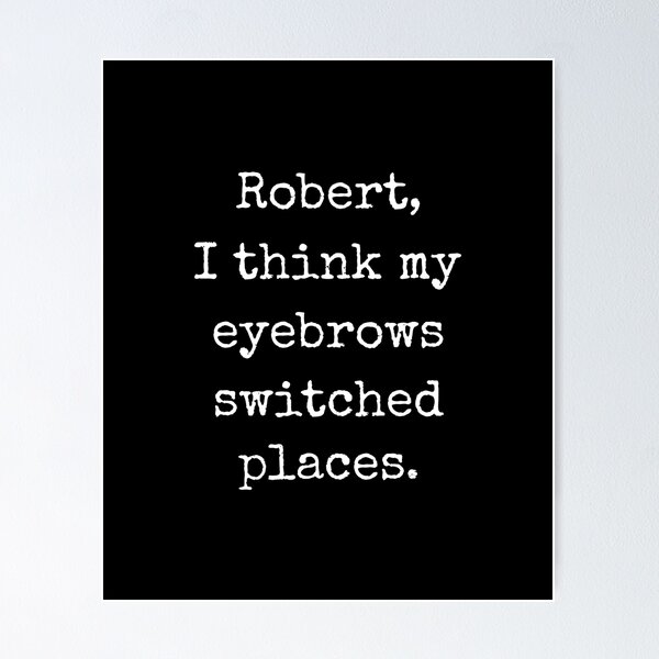 Item preview, Robert I Think My Eyebrows Switched Places Funny Joke designed and sold by Say It With Ink.