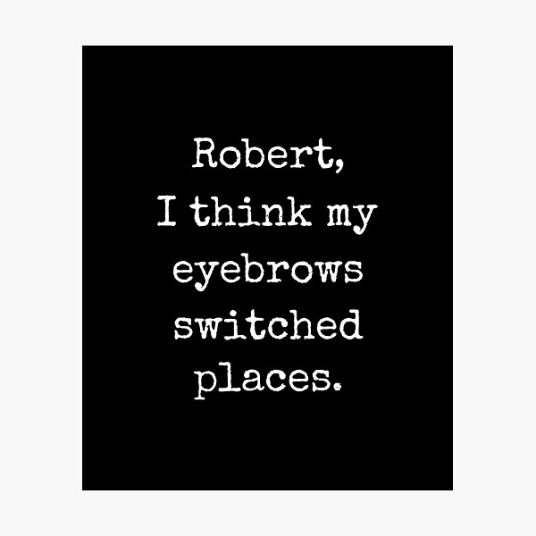 Item preview, Robert I Think My Eyebrows Switched Places Funny Joke designed and sold by Say It With Ink.