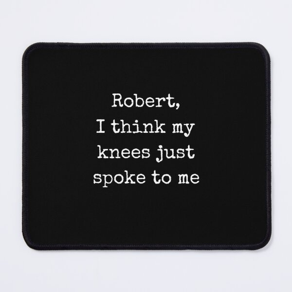 Item preview, Robert I Think My Knees Just Spoke To Me Funny Quote designed and sold by Say It With Ink.