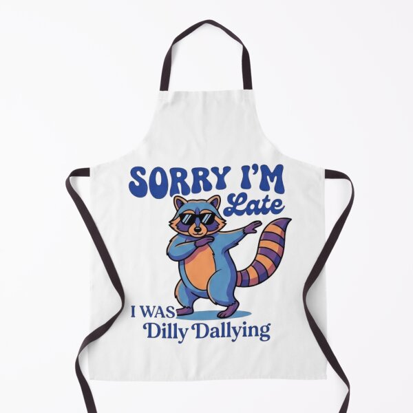 Item preview, Funny Raccoon Sorry I'm Late I Was Dilly Dallying - Sarcastic Humor  designed and sold by DesignDenDo ⭐⭐⭐⭐⭐.