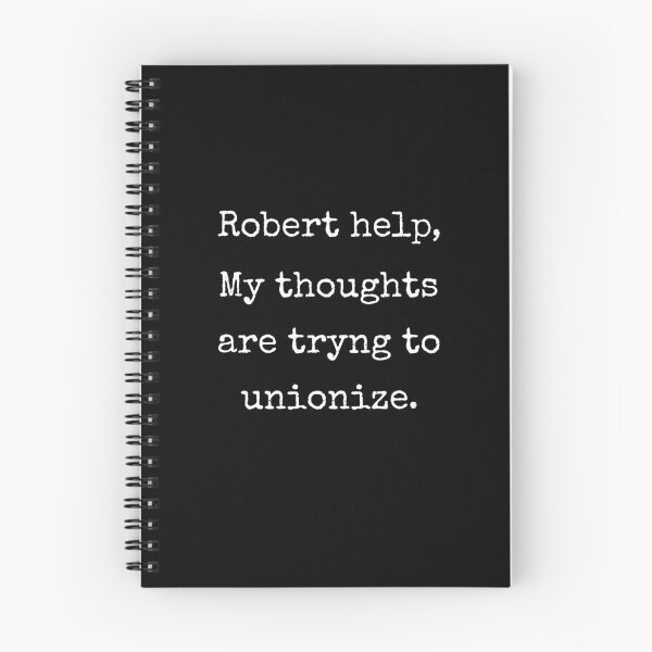 Item preview, Robert Help My Thoughts Are Trying To Unionize Quote designed and sold by Say It With Ink.