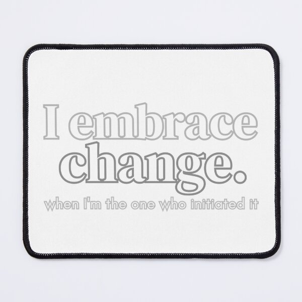 Item preview, I Embrace Change. When I'm the One Who Initiated It. Introvert Tee designed and sold by Odd Serif.
