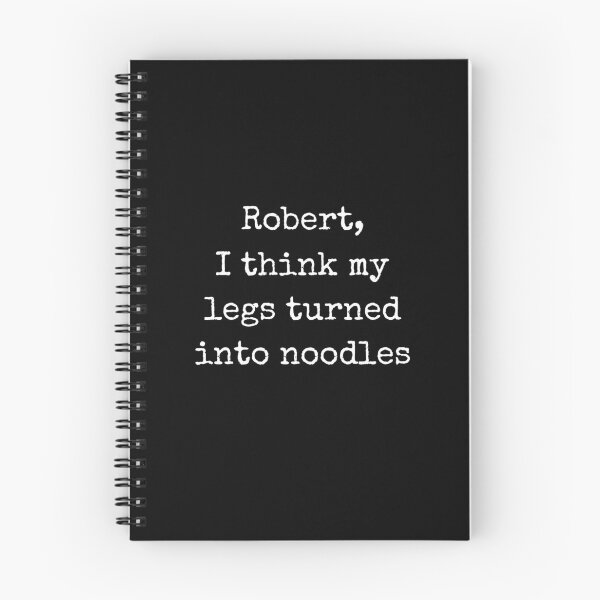 Item preview, Robert I Think My Legs Turned Into Noodles Quote designed and sold by Say It With Ink.