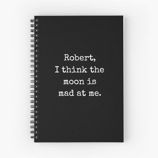 Item preview, Robert I Think The Moon Is Mad At Me Funny Quote designed and sold by Say It With Ink.