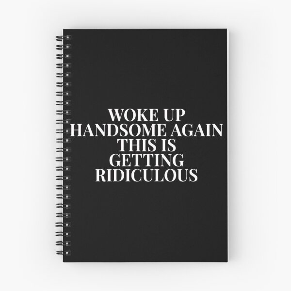 Item preview, Woke-Up-Handsome-Again-This-Is-Getting-Ridiculous designed and sold by world+167.