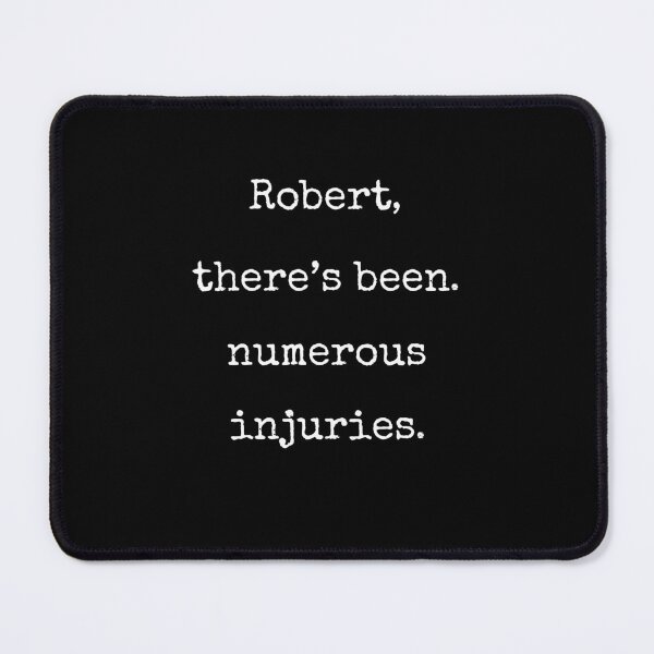 Item preview, Robert There Have Been Numerous Injuries Quote designed and sold by Say It With Ink.