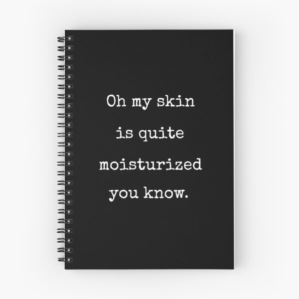 Item preview, Oh My Skin Is Quite Moisturised You Know Funny Quote designed and sold by Say It With Ink.