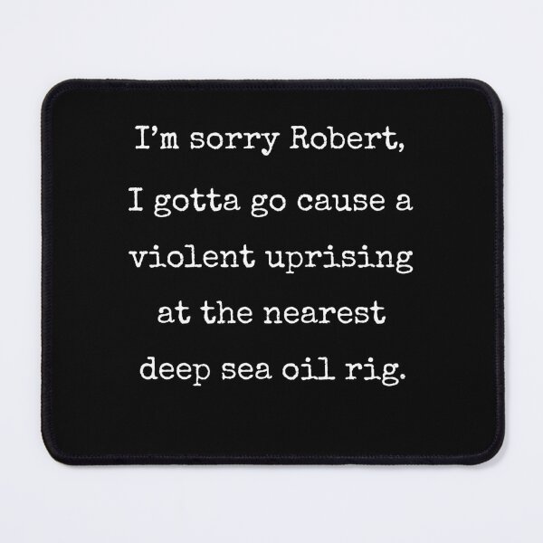Item preview, Cause A Violent Uprising At The Nearest Deep Sea Oil Rig Funny Quote designed and sold by Say It With Ink.