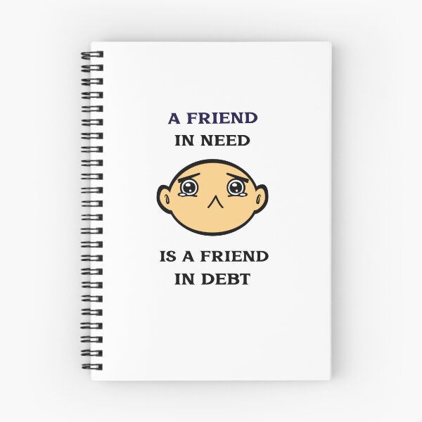 Item preview, A friend in need, is a friend in debt designed and sold by TAPDesigns.