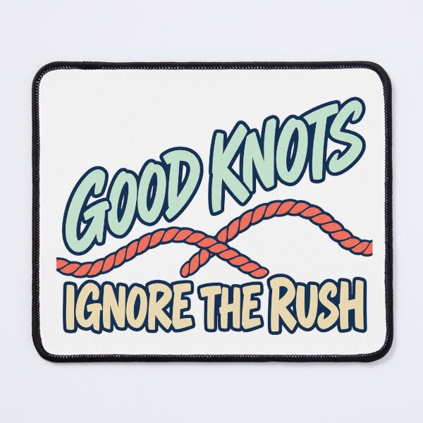 Item preview, Good Knots Ignore The Rush designed and sold by aihrgdesign.