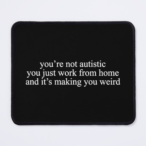 Item preview, Not Autistic Just Work From Home — Remote Work Meme designed and sold by SamWoodrt.