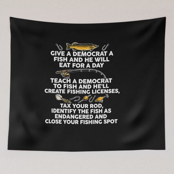 Item preview, Fishing Give A Democrat A Fish And He Will Eat For A Day Teach Political designed and sold by LASTIQUE-dd.