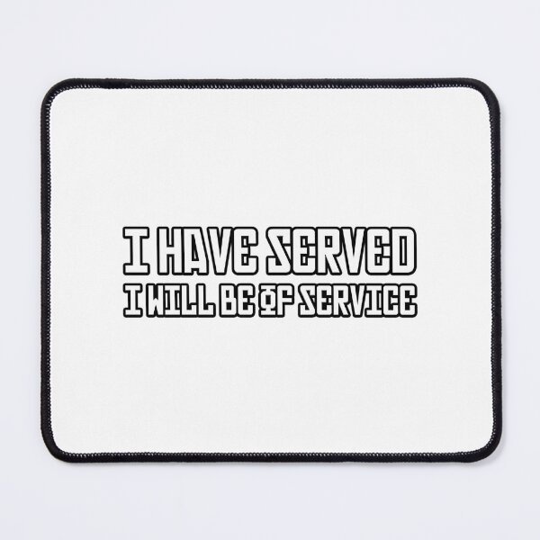 Item preview, I Have Served I Will Be Of Service. designed and sold by HelainaMadso.