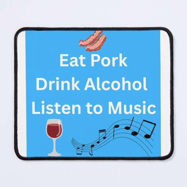 Item preview, Eat Pork, Drink Alcohol, Listen to Music designed and sold by PotatoButter.