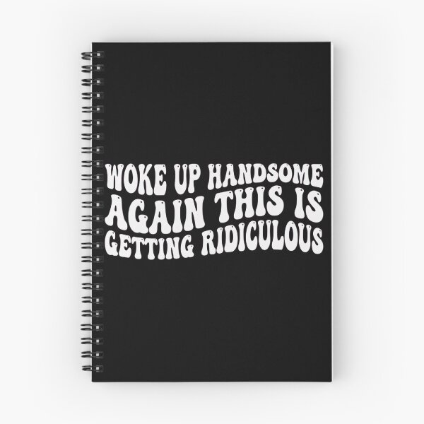 Item preview, Woke-Up-Handsome-Again-This-Is-Getting-Ridiculous designed and sold by world+167.