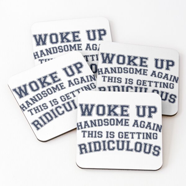 Item preview, Woke-Up-Handsome-Again-This-Is-Getting-Ridiculous designed and sold by world+167.