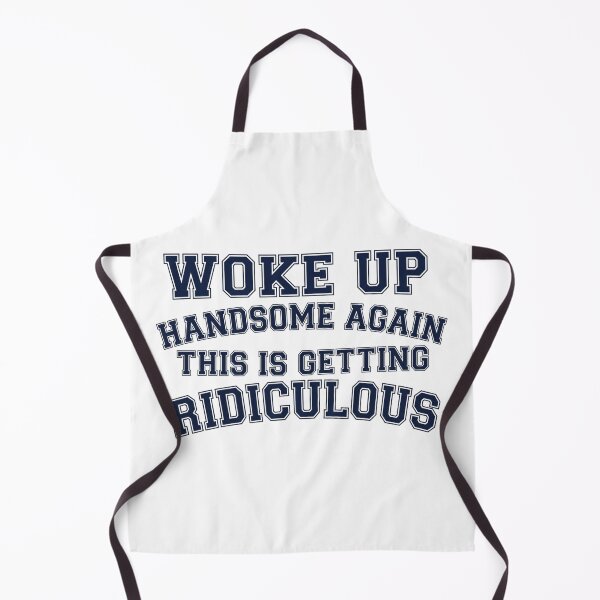 Item preview, Woke-Up-Handsome-Again-This-Is-Getting-Ridiculous designed and sold by world+167.