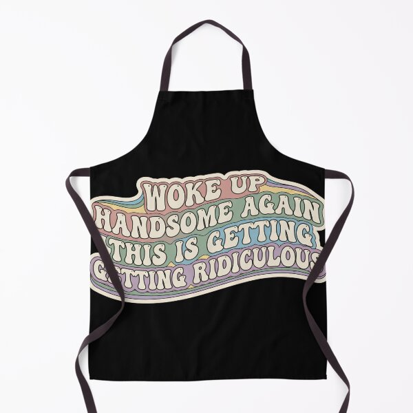 Item preview, Woke-Up-Handsome-Again-This-Is-Getting-Ridiculous designed and sold by world+167.