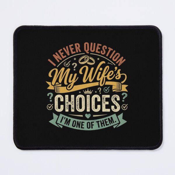 Item preview, Funny Husband Gift I Never Question My Wife's Choices Design designed and sold by MotivaChic.