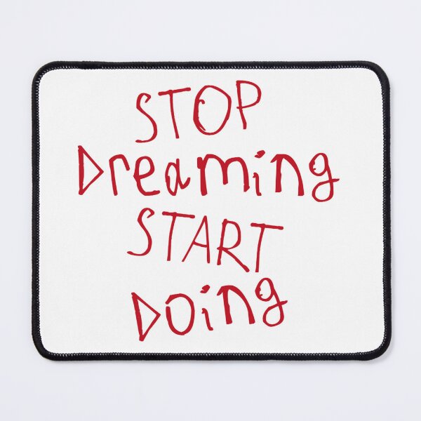 Item preview, Stop Dreaming and Start Doing designed and sold by kinpirks.