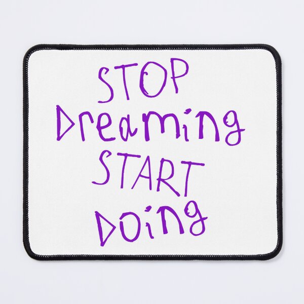 Item preview, Stop Dreaming and Start Doing designed and sold by kinpirks.