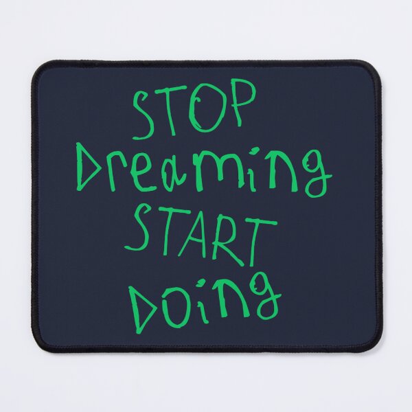 Item preview, Stop Dreaming and Start Doing designed and sold by kinpirks.