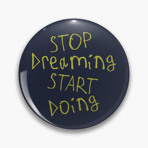 Item preview, Stop Dreaming and Start Doing designed and sold by kinpirks.