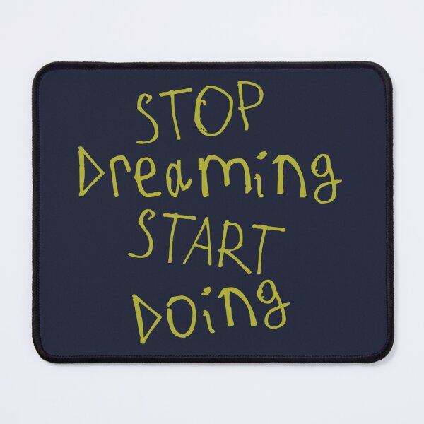Item preview, Stop Dreaming and Start Doing designed and sold by kinpirks.