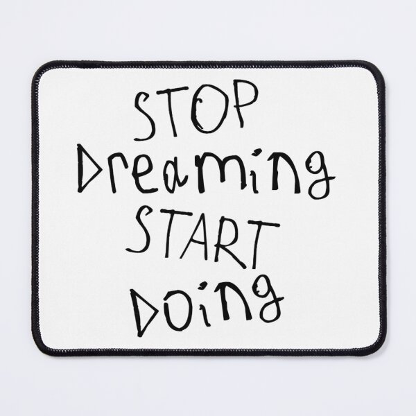 Item preview, Stop Dreaming and Start Doing designed and sold by kinpirks.