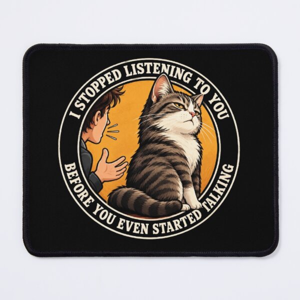 Item preview, I Stopped Listening to You Before You Even Started Talking – Funny Cat designed and sold by ManSplotu.