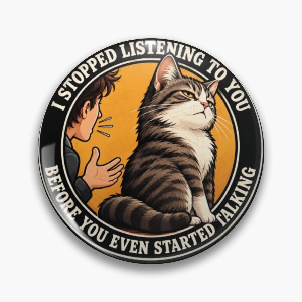 Item preview, I Stopped Listening to You Before You Even Started Talking – Funny Cat designed and sold by ManSplotu.