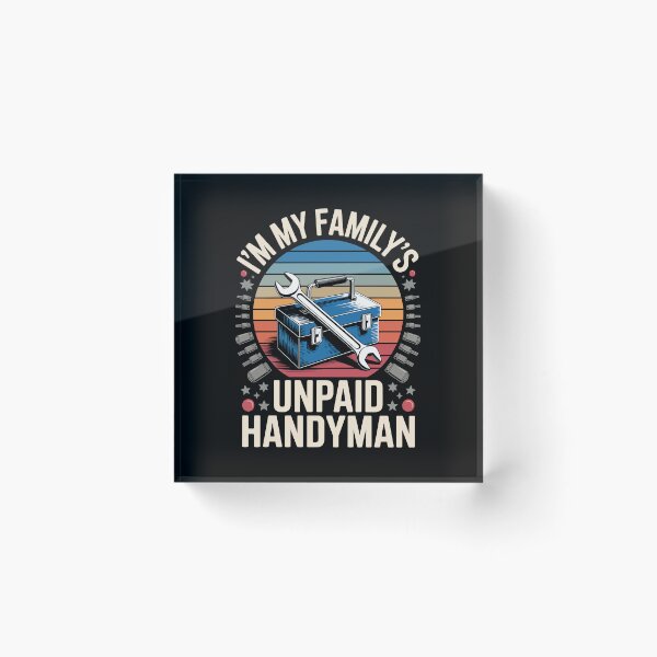 Item preview, I’M MY FAMILY’S UNPAID HANDYMAN designed and sold by jkrphoto.