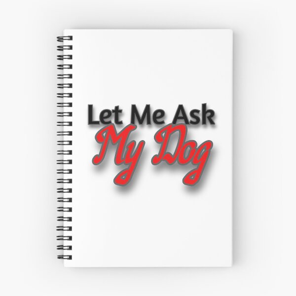 Item preview, Let Me Ask My Dog designed and sold by Prettyproblemz.