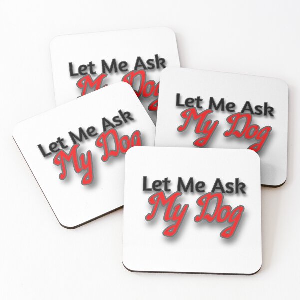 Item preview, Let Me Ask My Dog designed and sold by Prettyproblemz.