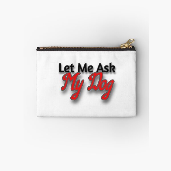 Item preview, Let Me Ask My Dog designed and sold by Prettyproblemz.