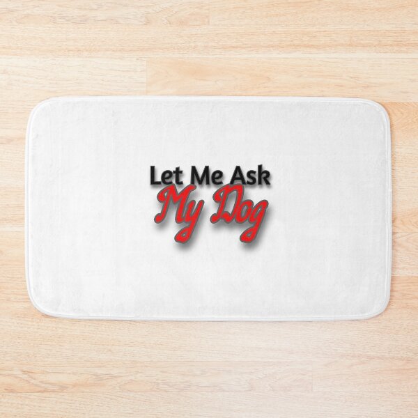 Item preview, Let Me Ask My Dog designed and sold by Prettyproblemz.