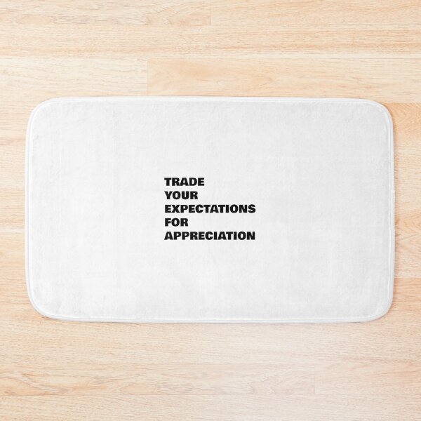 Item preview, TRADE YOUR EXPECTATIONS FOR APPRECIATION designed and sold by Inspirationmotivation.