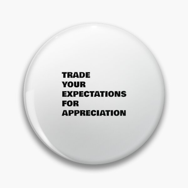Item preview, TRADE YOUR EXPECTATIONS FOR APPRECIATION designed and sold by Inspirationmotivation.