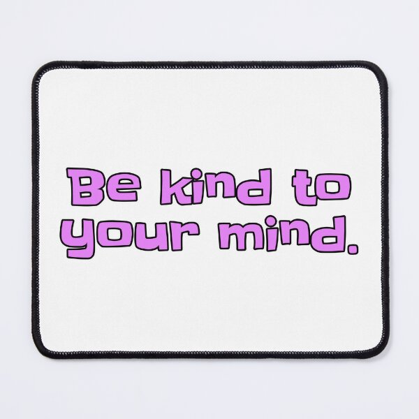 Item preview, Be Kind To Your Mind designed and sold by PublicArtDesign.