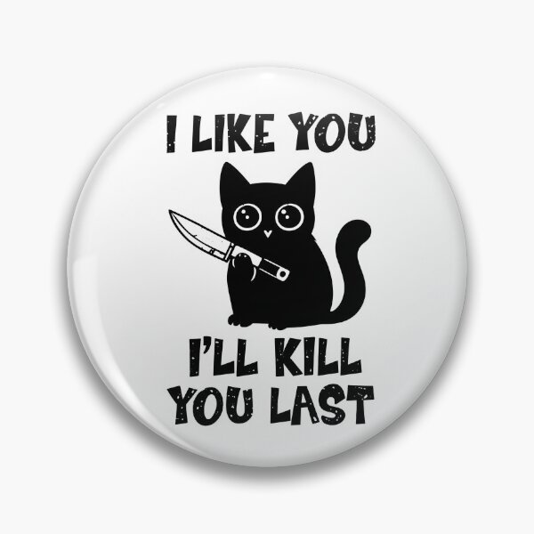 Item preview, I Like You I’ll Kill You Last Cat designed and sold by LASTIQUE-dd.