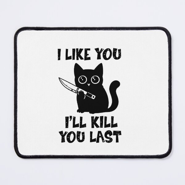 Item preview, I Like You I’ll Kill You Last Cat designed and sold by LASTIQUE-dd.