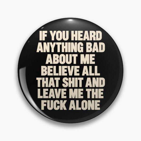 Item preview, If You Heard Anything Bad About Me Believe All That And Leave Me The Alone designed and sold by LASTIQUE-dd.