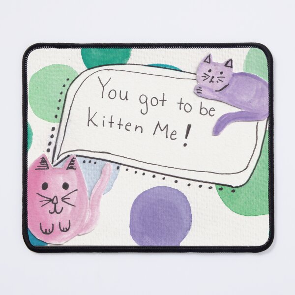 Item preview, Sassy Cats You Got To Be Kitten Me designed and sold by Anna  Mills.