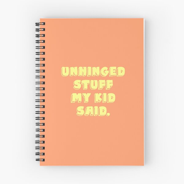 Item preview, UNHINGED STUFF MY KID SAID | notebook for mom designed and sold by thehappyintrovert .