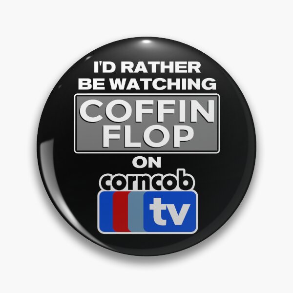 Artikelvorschau, Ich würde lieber Coffin Flop auf Corncob TV sehen. entworfen und verkauft von darklordpug.