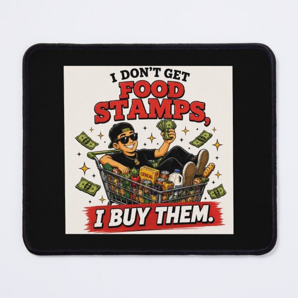 Item preview, i don't get food stamps...i buy them. funny designed and sold by FlorencioVGon8.