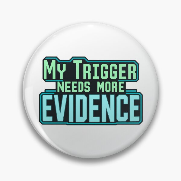 Item preview, My Trigger Needs More Evidence Trading Design designed and sold by Bikivuno.