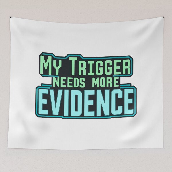 Item preview, My Trigger Needs More Evidence Trading Design designed and sold by Bikivuno.