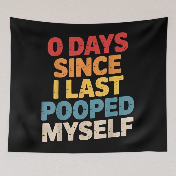 Item preview, 0 Days Since I Last Pooped Myself Meme designed and sold by KatieThomShop.
