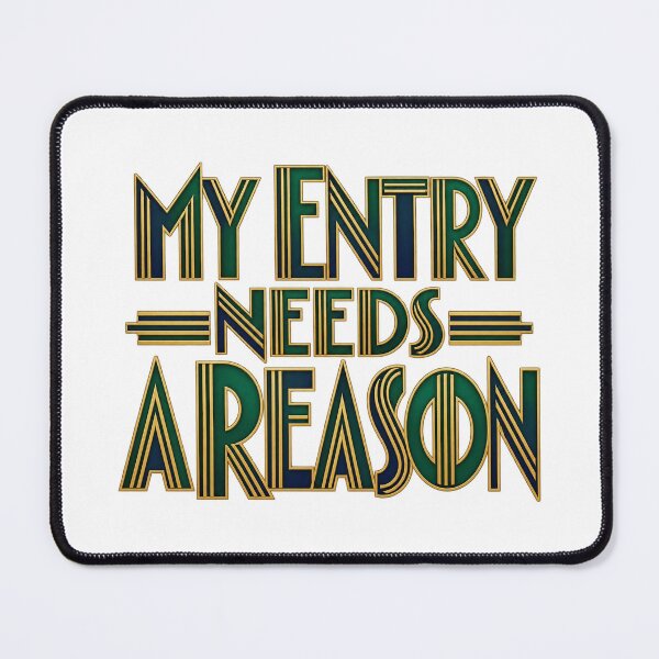 Item preview, My Entry Needs a Reason Art Deco Trading Quote designed and sold by Bikivuno.